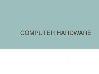 COMPUTER HARDWARE
 
