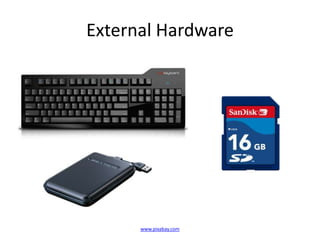 External Hardware




      www.pixabay.com
 