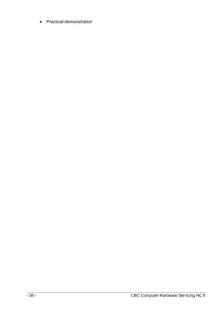 • Practical demonstration
- 58 - CBC Computer Hardware Servicing NC II
 