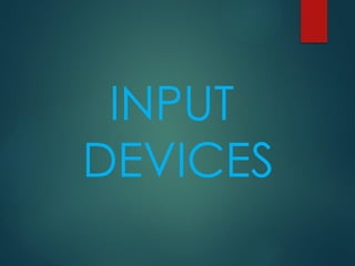 INPUT
DEVICES
 