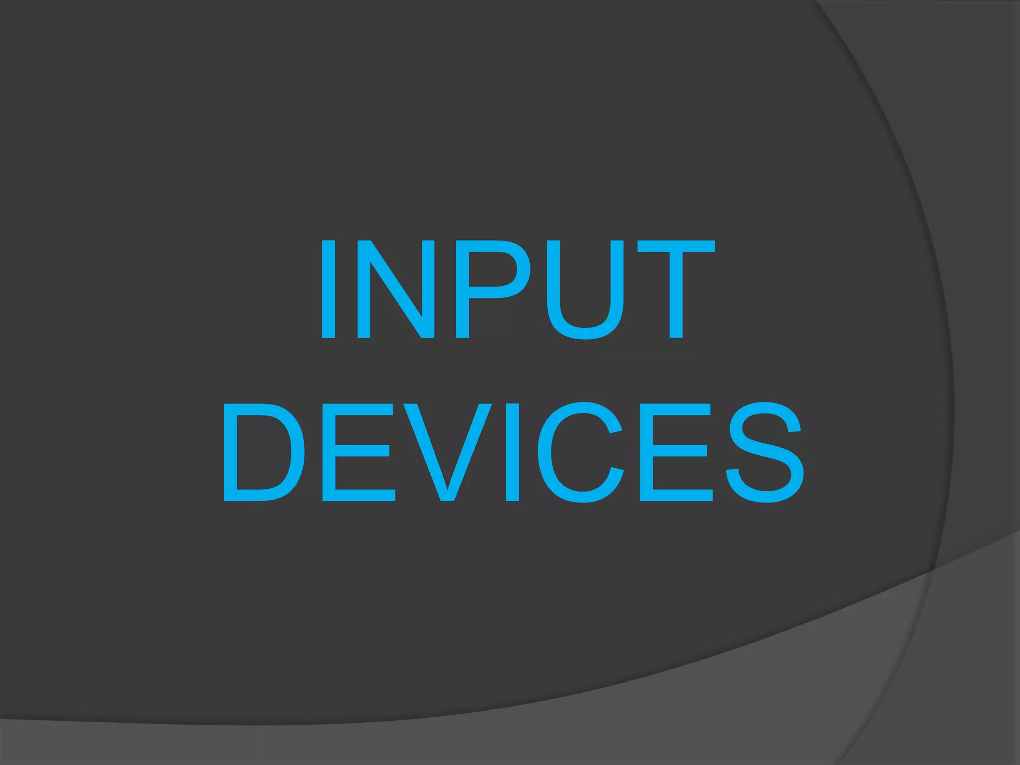 INPUT
DEVICES
 