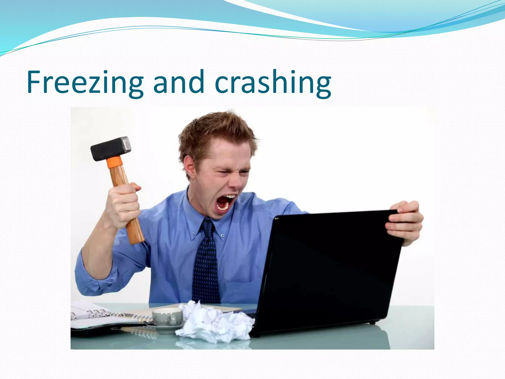 Freezing and crashing
 