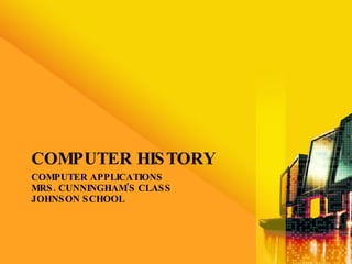 COMPUTER APPLICATIONS MRS. CUNNINGHAM'S CLASS JOHNSON SCHOOL ,[object Object]