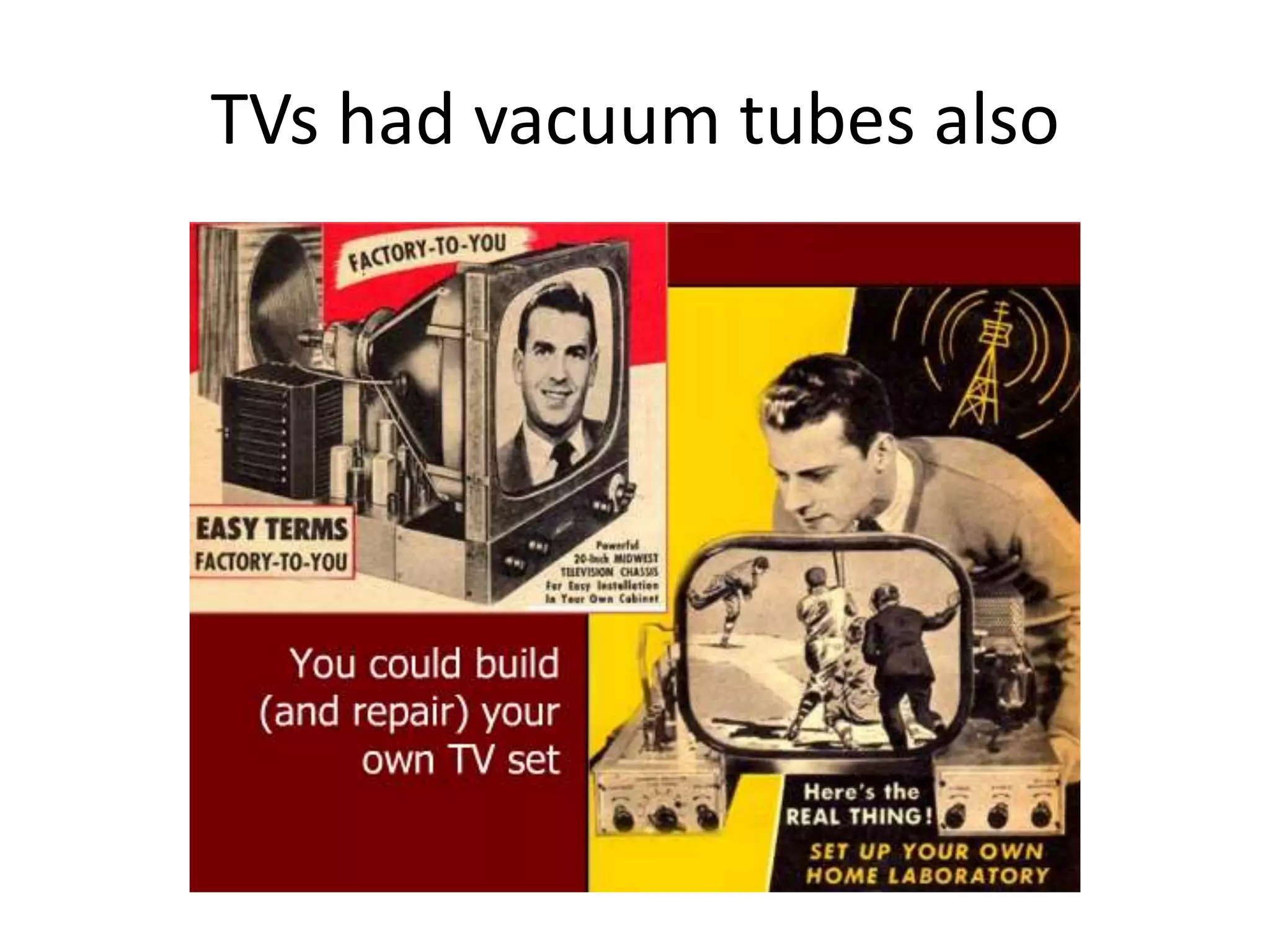 TVs had vacuum tubes also