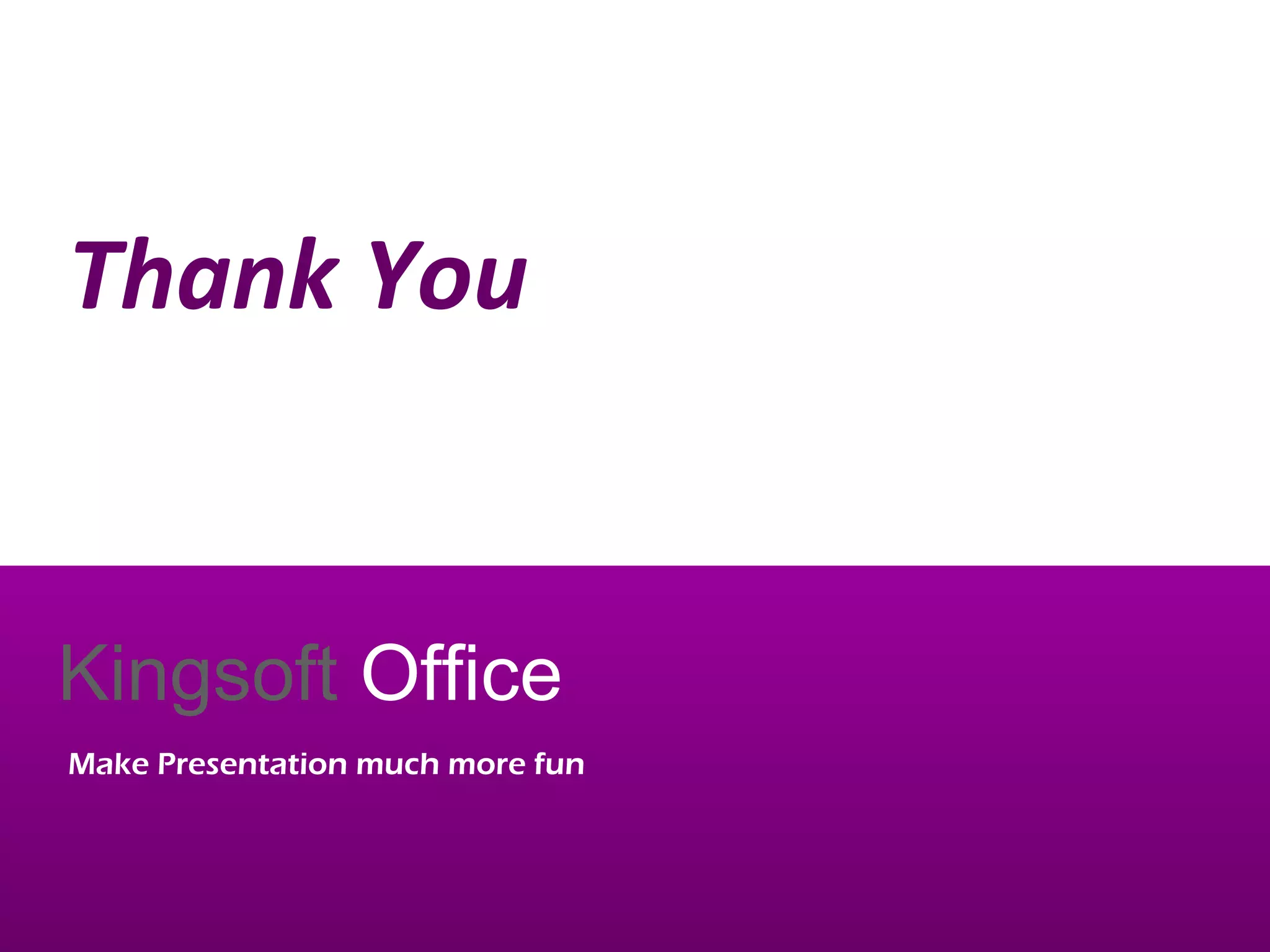 March 13, 2017 41
Thank You
Kingsoft Office
Make Presentation much more fun
 