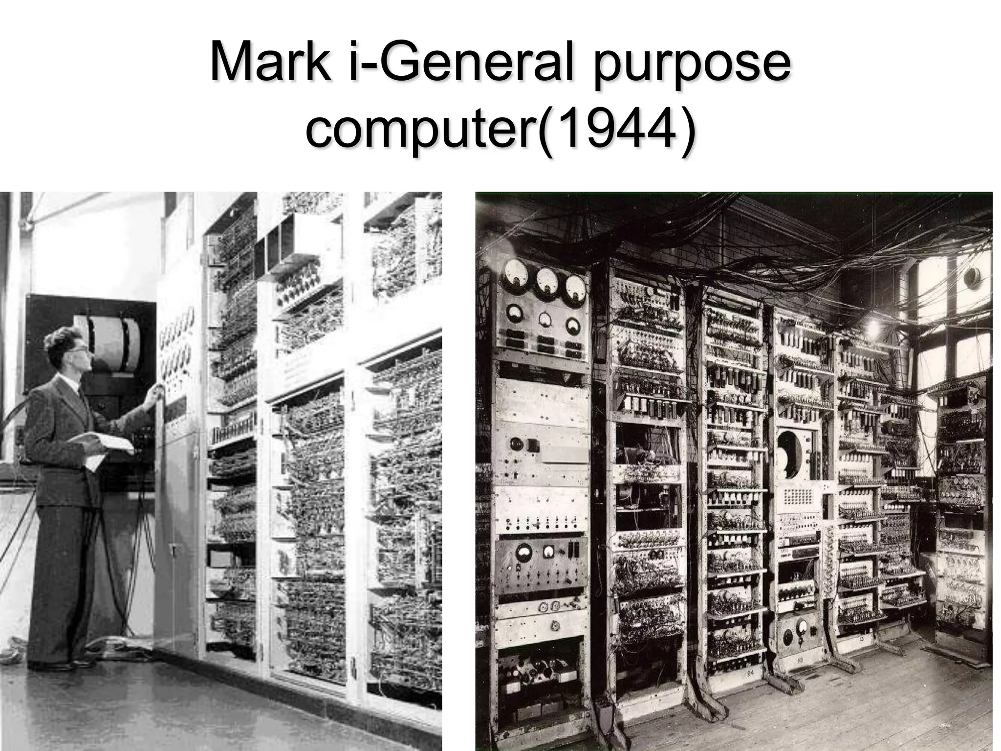 Mark i-General purpose
computer(1944)