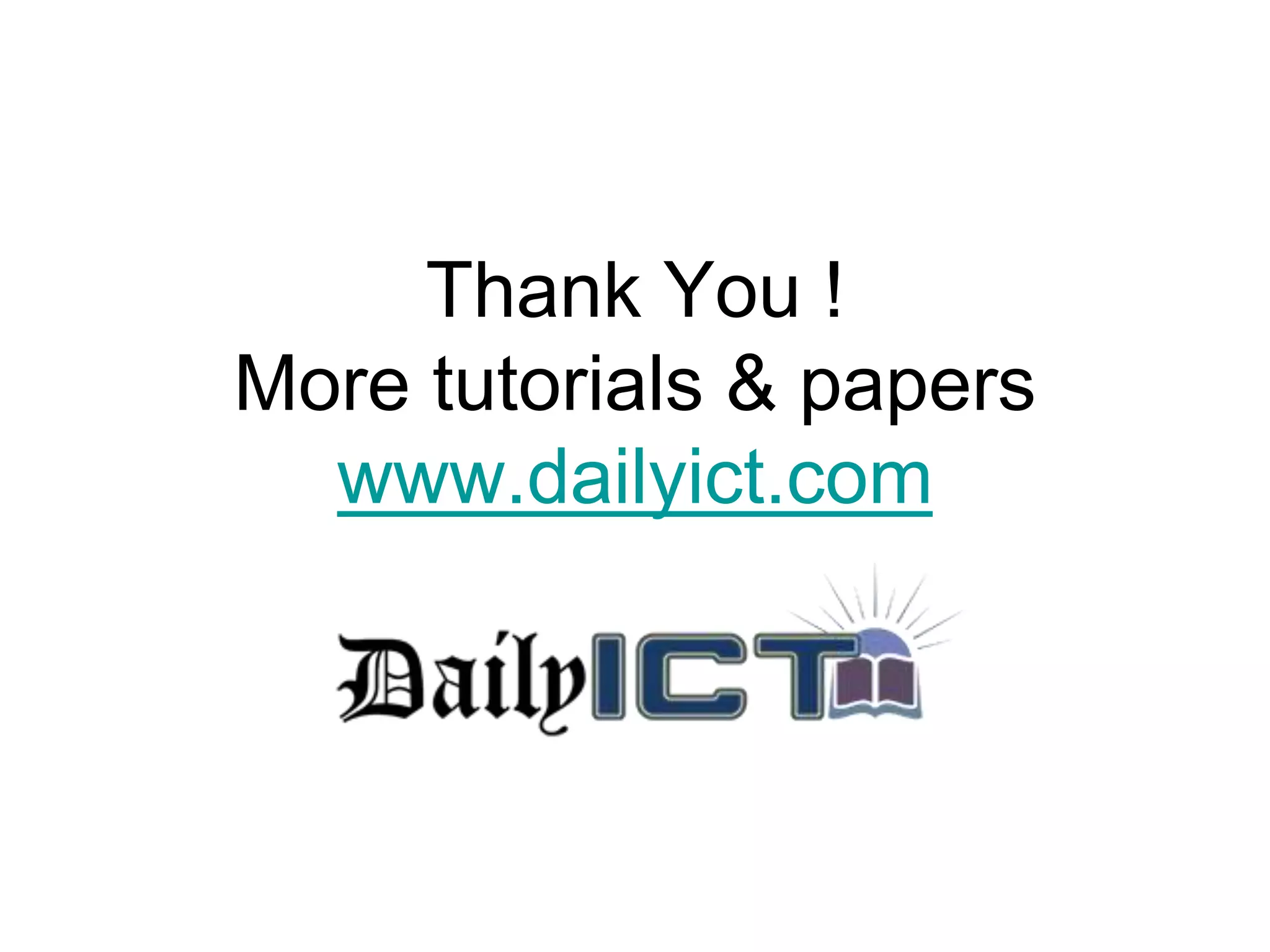 Thank You !
More tutorials & papers
www.dailyict.com