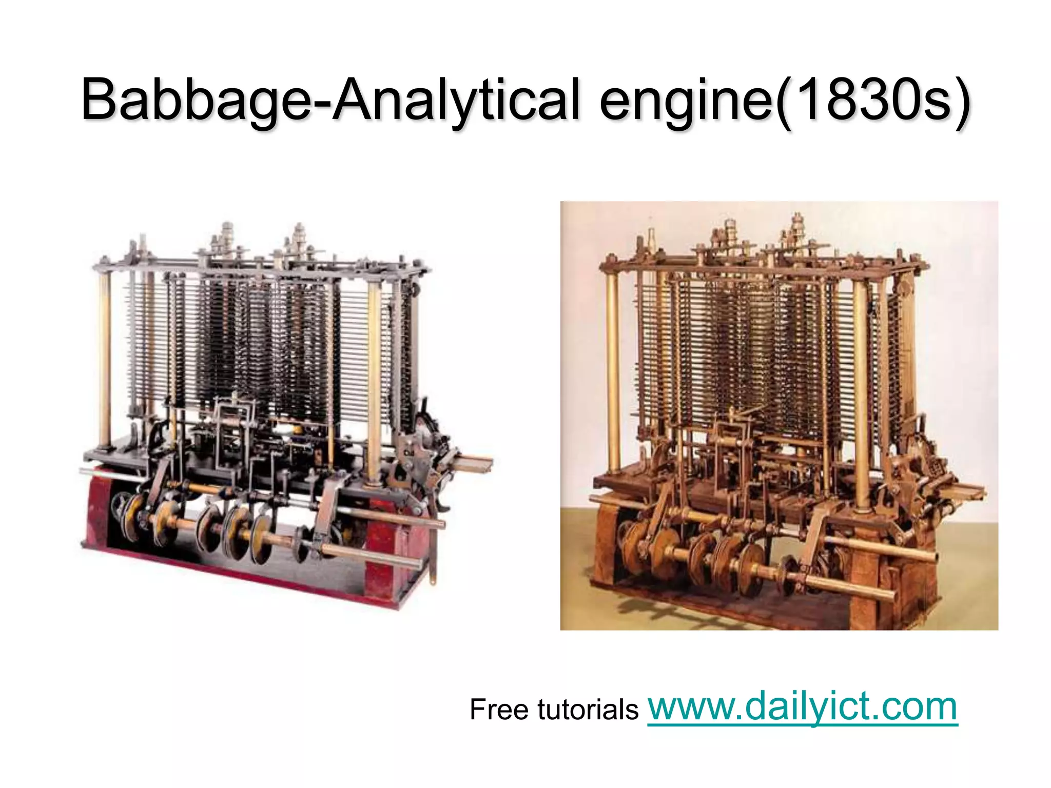 Babbage-Analytical engine(1830s)
Free tutorials www.dailyict.com