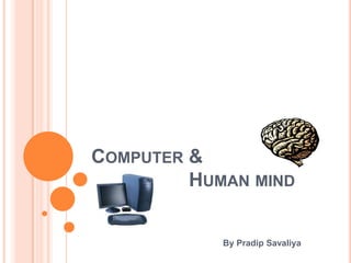 Computer &                   Human mind By PradipSavaliya 