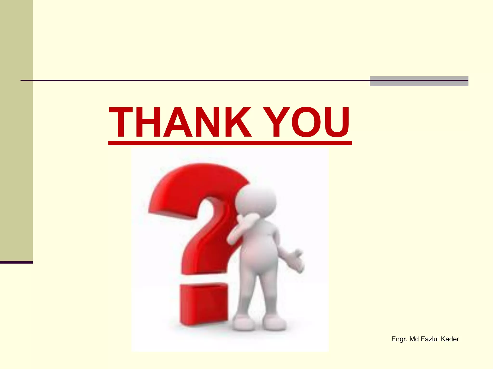 THANK YOU
Engr. Md Fazlul Kader
 