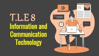 Information and
Communication
Technology
T.L.E 8