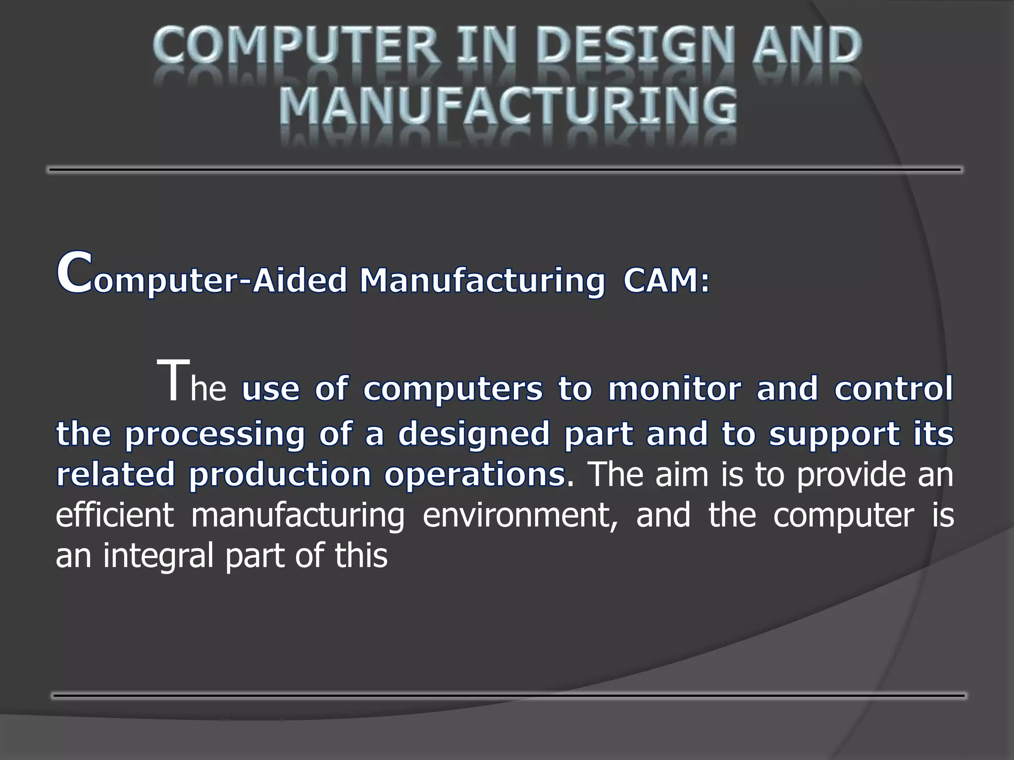 The
. The aim is to provide an
efficient manufacturing environment, and the computer is
an integral part of this
 