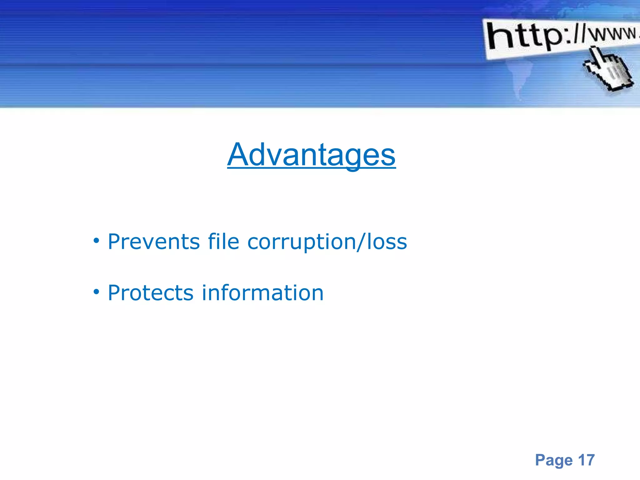 Prevents file corruption/loss Protects information Advantages 
