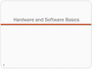 Hardware and Software Basics




13
 