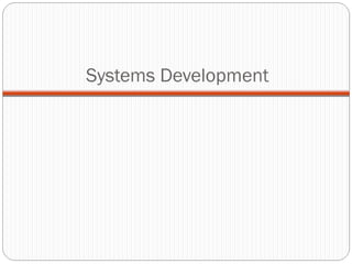 Systems Development
 
