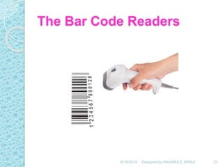 The Bar Code Readers
6/18/2019 25Designed by:INGAMULE SIRAJI
 