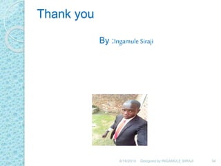 Thank you
By :Ingamule Siraji
6/18/2019 34Designed by:INGAMULE SIRAJI
 