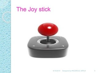 The Joy stick
6/18/2019 9Designed by:INGAMULE SIRAJI
 