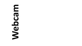 Webcam
 