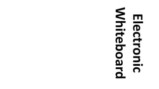 Electronic
Whiteboard
 