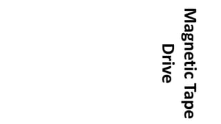 MagneticTape
Drive
 