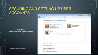 SECURING AND SETTING UP USER
ACCOUNTS
SPEAKER: GERARD LAMUSSE
Figure 4.
New user has been created
 