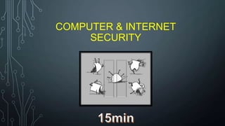 COMPUTER & INTERNET
SECURITY
 