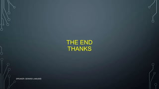 THE END
THANKS
SPEAKER: GERARD LAMUSSE
 