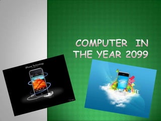 Computer  in  the year 2099