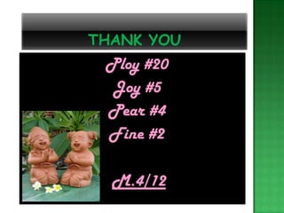 Thank you 	Ploy #20	Joy #5	Pear #4	Fine #2M.4/12