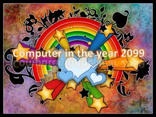 Computer in the year 2099 