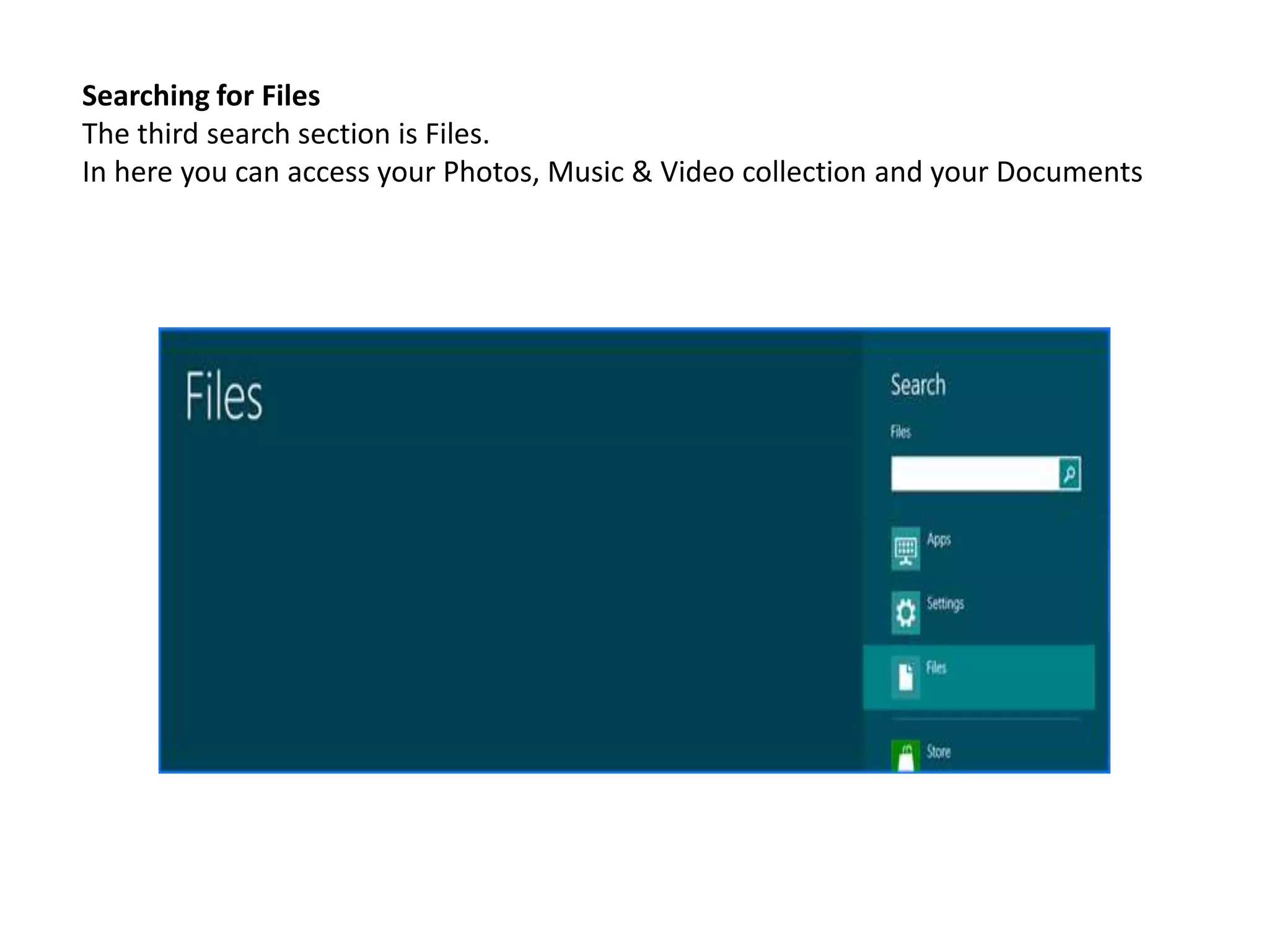 Searching for Files
The third search section is Files.
In here you can access your Photos, Music & Video collection and your Documents
 
