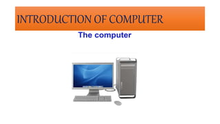 INTRODUCTION OF COMPUTER
 