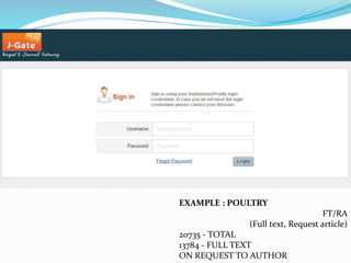 CeRA – J-Gate
EXAMPLE : POULTRY
FT/RA
(Full text, Request article)
20735 - TOTAL
13784 - FULL TEXT
ON REQUEST TO AUTHOR
 