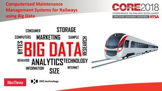 Computerised Maintenance
Management Systems for Railways
using Big Data
 