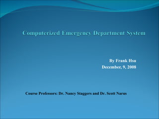 By Frank Hsu December, 9, 2008 Course Professors: Dr. Nancy Staggers and Dr. Scott Narus  