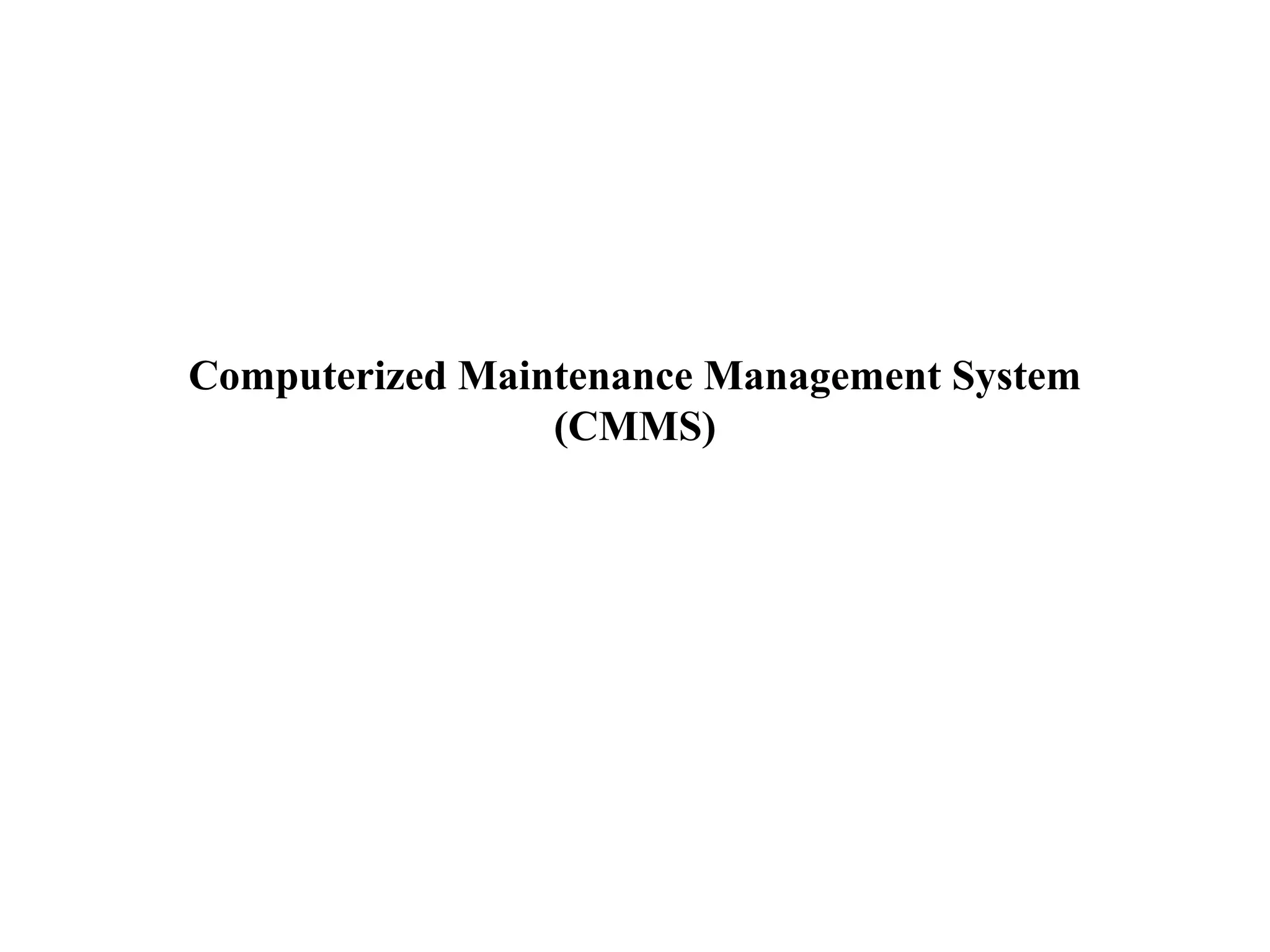 Computerized Maintenance Management System
(CMMS)
 