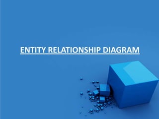 ENTITY RELATIONSHIP DIAGRAM
 