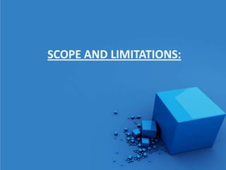 SCOPE AND LIMITATIONS:
 