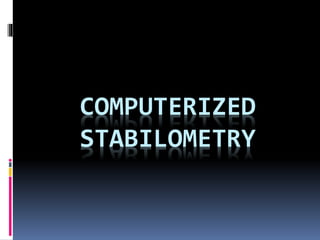 COMPUTERIZED
STABILOMETRY
 