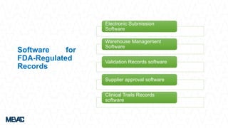 Software for
FDA-Regulated
Records
Electronic Submission
Software
Warehouse Management
Software
Validation Records software
Supplier approval software
Clinical Trails Records
software
 