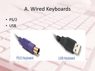 A. Wired Keyboards
• PS/2
• USB
 