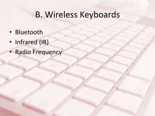 B. Wireless Keyboards
• Bluetooth
• Infrared (IR)
• Radio Frequency
 