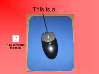 This is a ..




How do we use
  this tool?
 