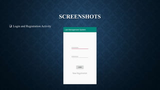 SCREENSHOTS
 Login and Registration Activity
 