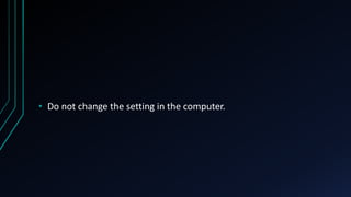 • Do not change the setting in the computer.
 