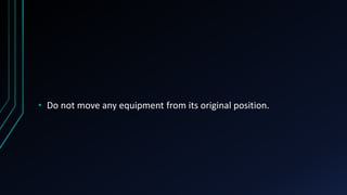 • Do not move any equipment from its original position.
 