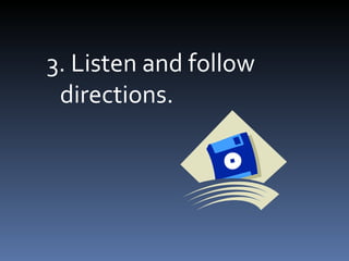 3. Listen and follow
 directions.
 