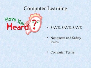 Computer Learning SAVE, SAVE, SAVE Netiquette and Safety Rules. Computer Terms 