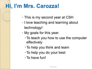 8/30/2009Hi, I’m Mrs. Carozza!This is my second year at CSH